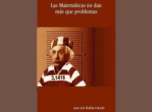 "Las Matemáticas no dan más que problemas"